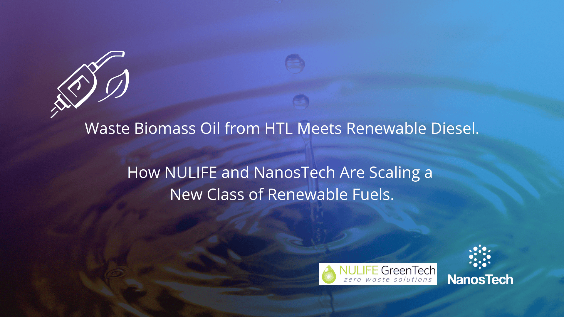 Waste Biomass Oil from HTL Meets Renewable Diesel: How NULIFE and NanosTech Are Scaling a New Class of Renewable Fuels